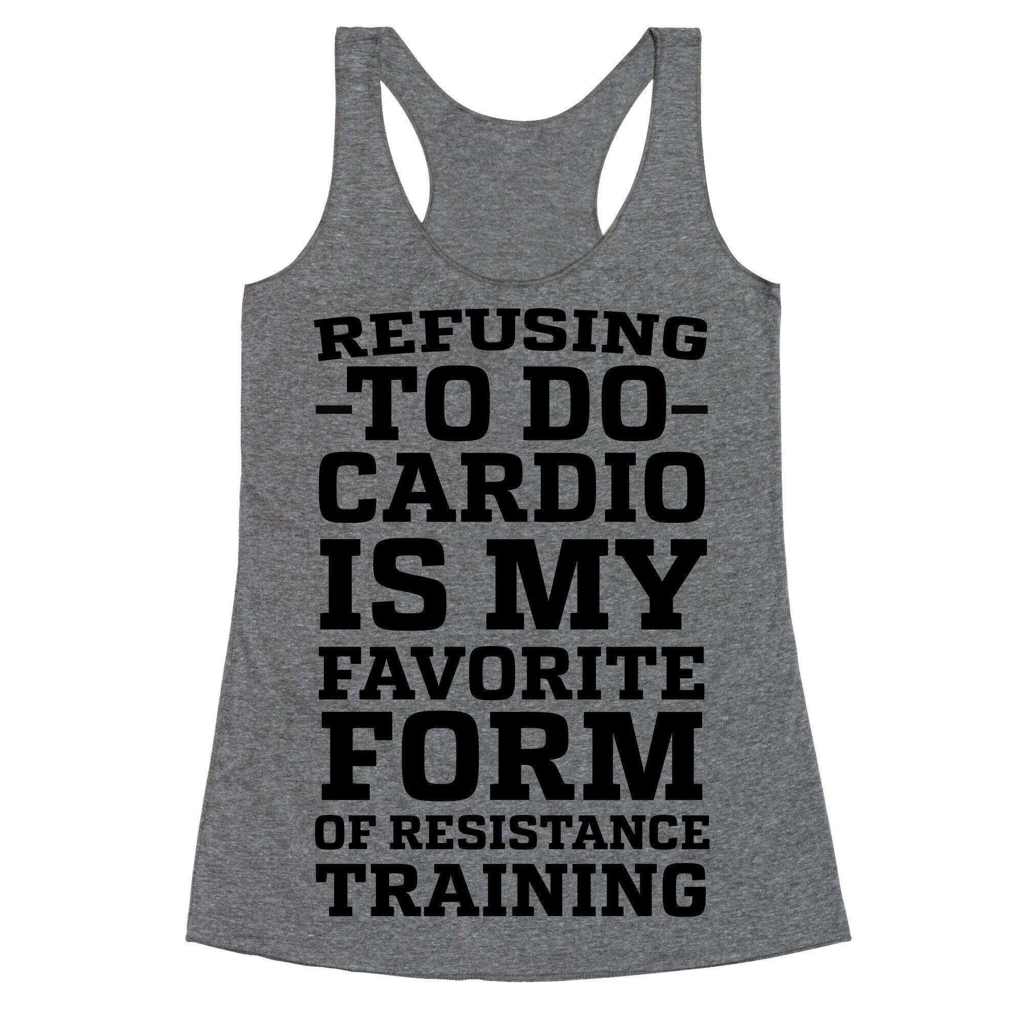 Refusing to do Cardio is My Favorite Form of Resistance Training Racerback Tank